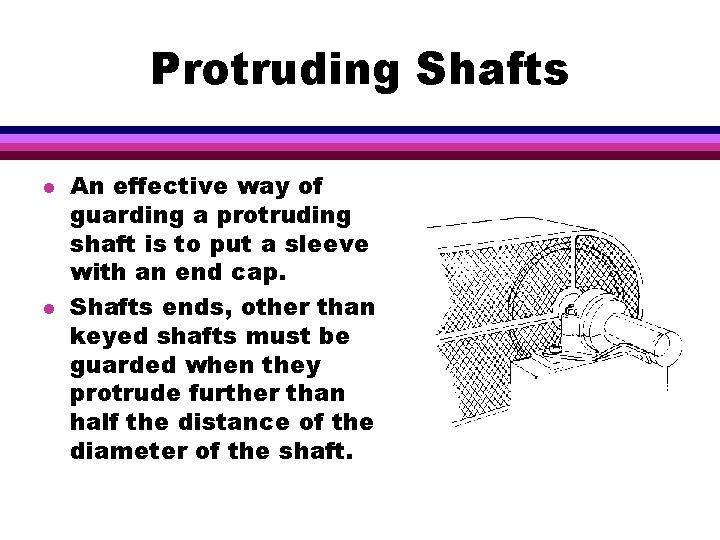 Protruding Shafts l l An effective way of guarding a protruding shaft is to