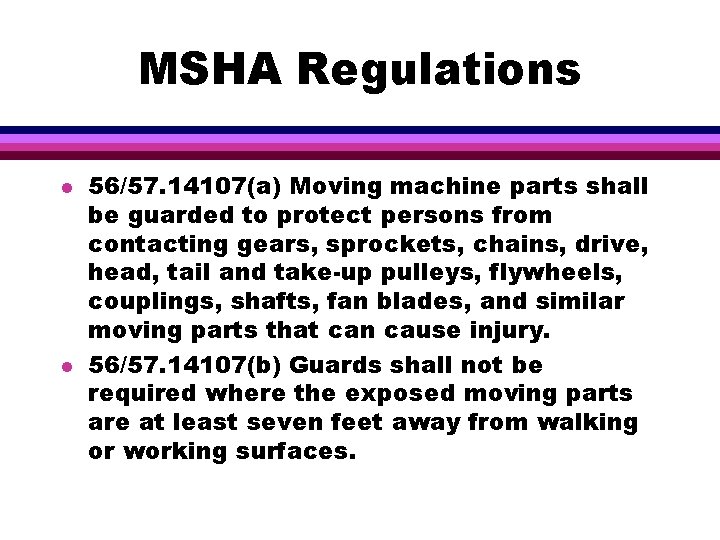 MSHA Regulations l l 56/57. 14107(a) Moving machine parts shall be guarded to protect