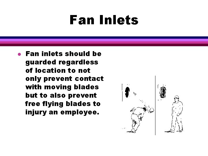 Fan Inlets l Fan inlets should be guarded regardless of location to not only