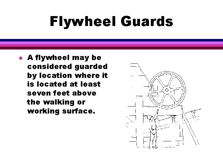 Flywheel Guards l A flywheel may be considered guarded by location where it is