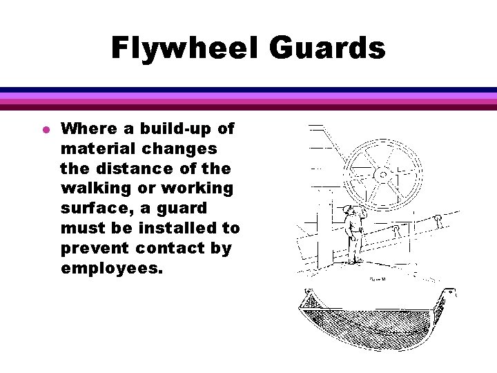 Flywheel Guards l Where a build-up of material changes the distance of the walking