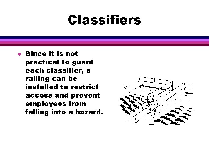 Classifiers l Since it is not practical to guard each classifier, a railing can