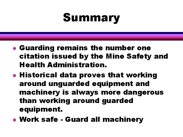 Summary l l l Guarding remains the number one citation issued by the Mine