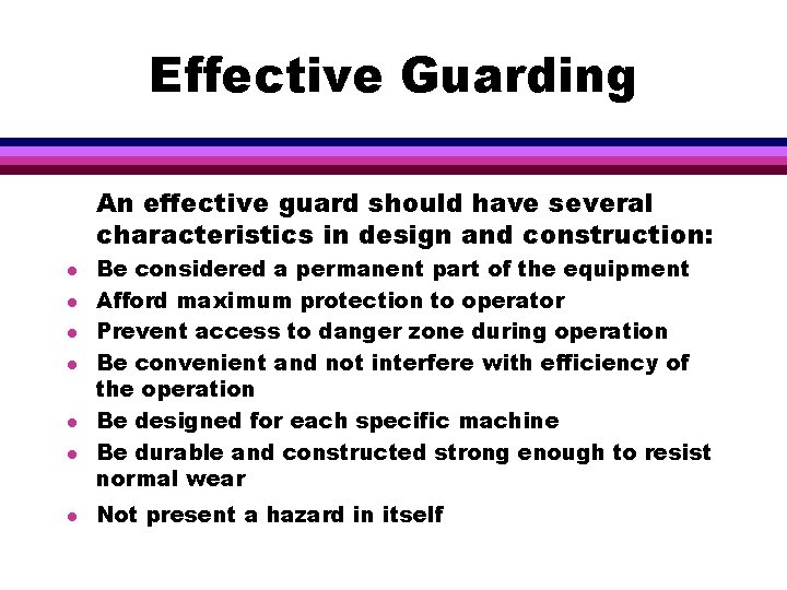 Effective Guarding An effective guard should have several characteristics in design and construction: l