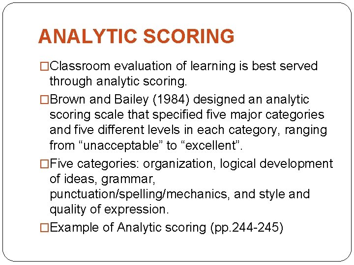 ANALYTIC SCORING �Classroom evaluation of learning is best served through analytic scoring. �Brown and