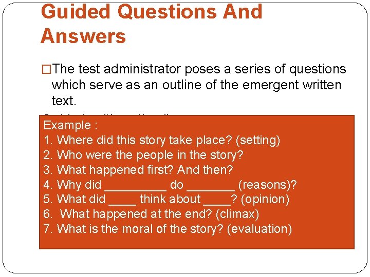 Guided Questions And Answers �The test administrator poses a series of questions which serve