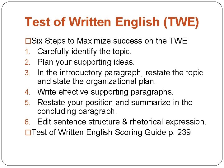 Test of Written English (TWE) �Six Steps to Maximize success on the TWE 1.