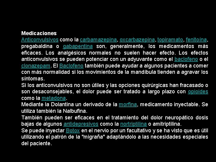 Medicaciones Anticonvulsivos como la carbamazepina, oxcarbazepina, topiramato, fenitoína, pregabaldina o gabapentina son, generalmente, los