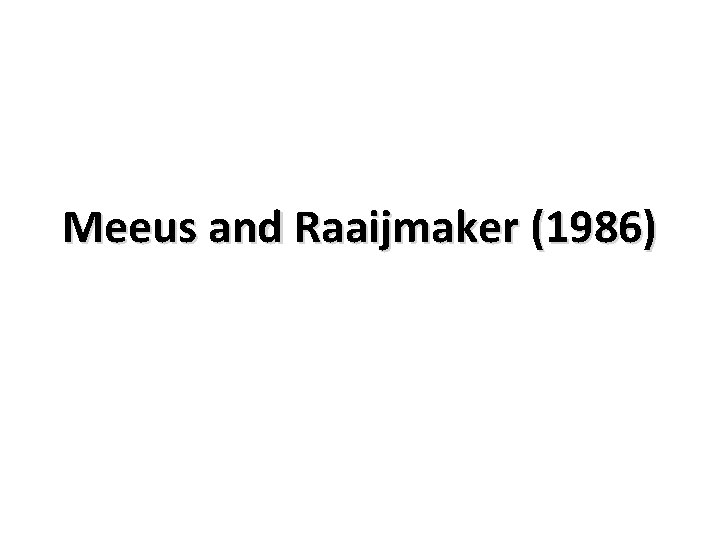 Meeus and Raaijmaker (1986) 