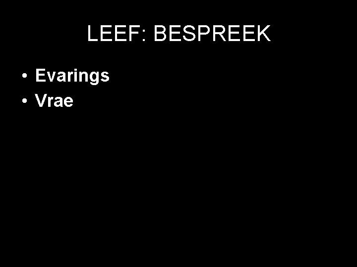 LEEF: BESPREEK • Evarings • Vrae 