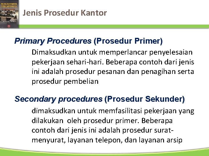 Jenis Prosedur Kantor Primary Procedures (Prosedur Primer) Dimaksudkan untuk memperlancar penyelesaian pekerjaan sehari-hari. Beberapa