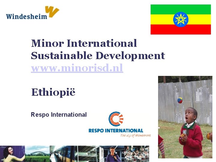 Minor International Sustainable Development www. minorisd. nl Ethiopië Respo International 