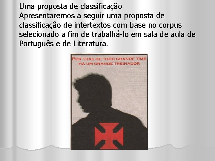 Uma proposta de classificação Apresentaremos a seguir uma proposta de classificação de intertextos com