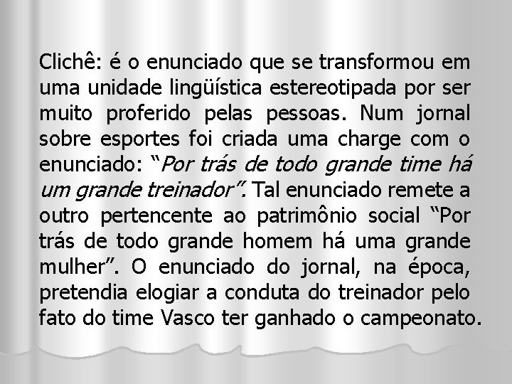 Clichê: é o enunciado que se transformou em uma unidade lingüística estereotipada por ser