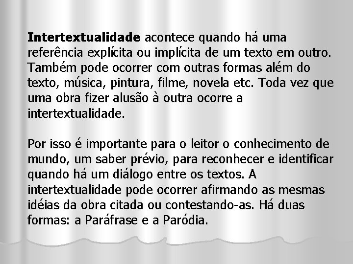 Intertextualidade acontece quando há uma referência explícita ou implícita de um texto em outro.