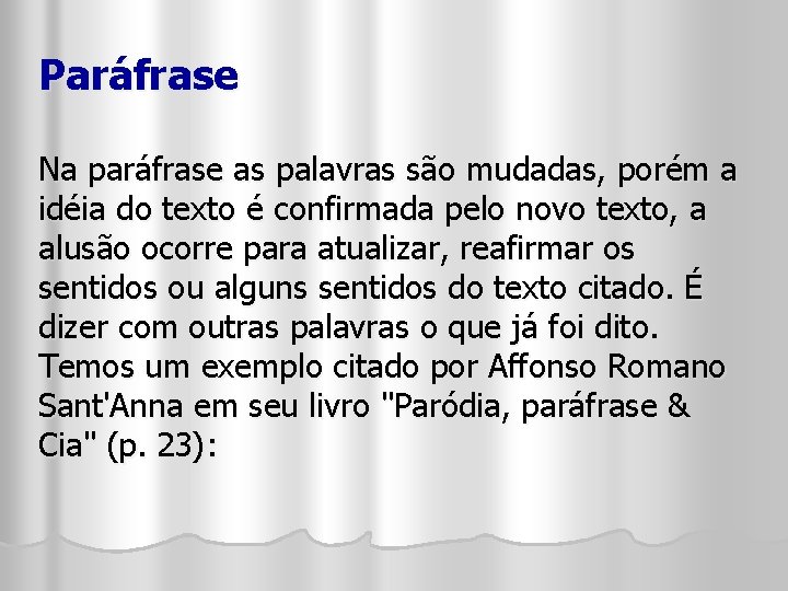 Paráfrase Na paráfrase as palavras são mudadas, porém a idéia do texto é confirmada