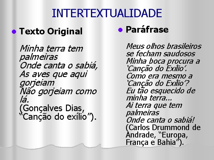 INTERTEXTUALIDADE l Texto Original Minha terra tem palmeiras Onde canta o sabiá, As aves