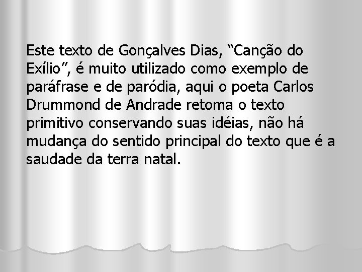 Este texto de Gonçalves Dias, “Canção do Exílio”, é muito utilizado como exemplo de