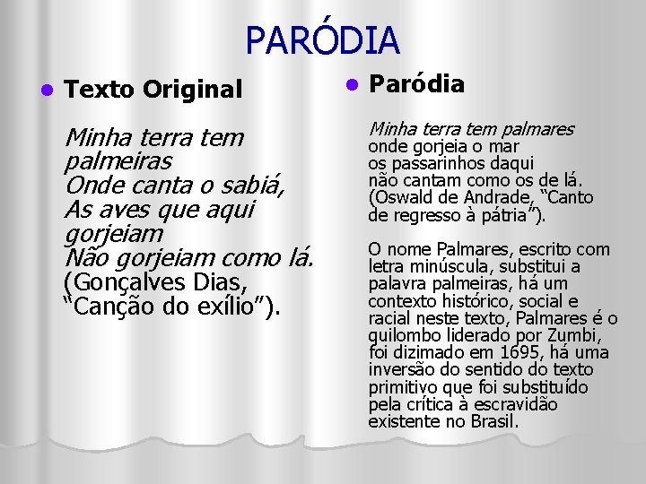 PARÓDIA l Texto Original Minha terra tem palmeiras Onde canta o sabiá, As aves