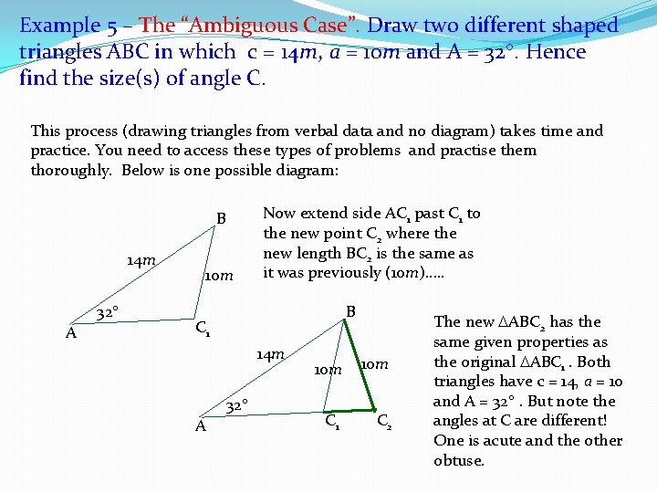 Example 5 – The “Ambiguous Case”. Draw two different shaped triangles ABC in which