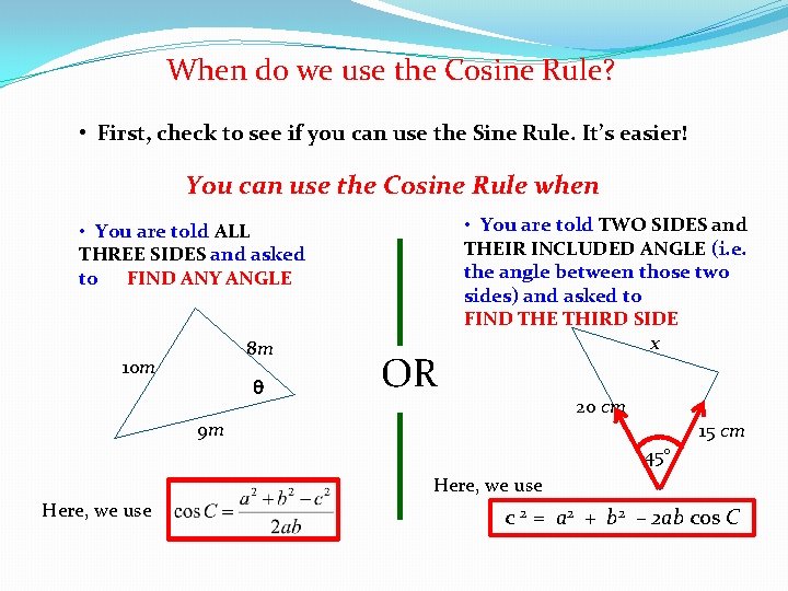 When do we use the Cosine Rule? • First, check to see if you