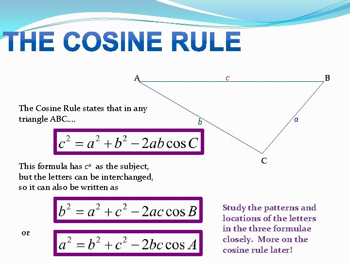 c A The Cosine Rule states that in any triangle ABC…. This formula has