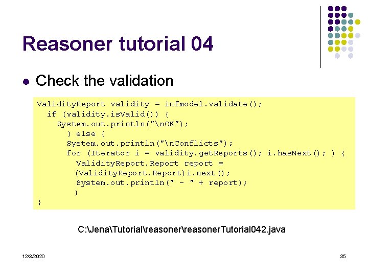 Reasoner tutorial 04 l Check the validation Validity. Report validity = infmodel. validate(); if