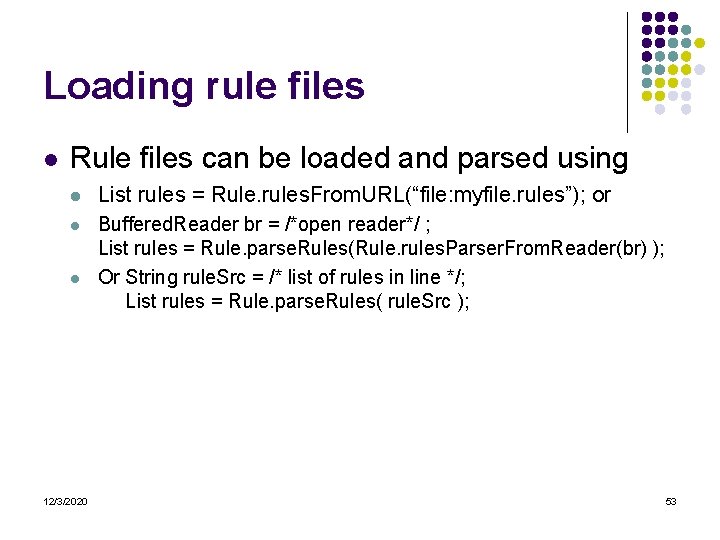 Loading rule files l Rule files can be loaded and parsed using l List