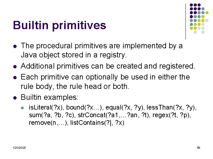 Builtin primitives l l The procedural primitives are implemented by a Java object stored