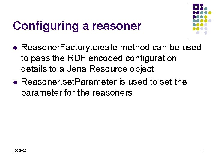 Configuring a reasoner l l Reasoner. Factory. create method can be used to pass