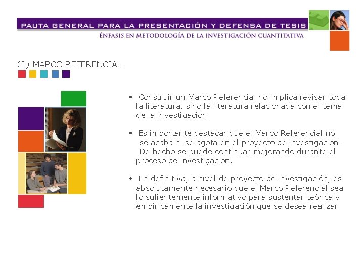 (2). MARCO REFERENCIAL • Construir un Marco Referencial no implica revisar toda la literatura,