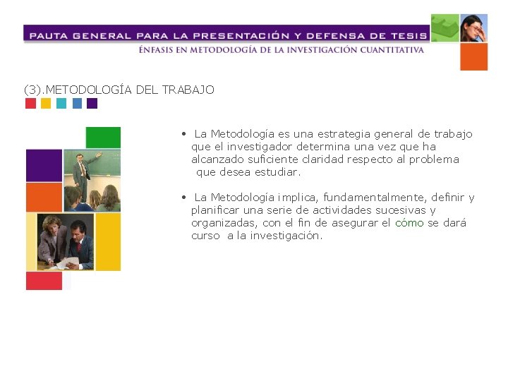(3). METODOLOGÍA DEL TRABAJO • La Metodología es una estrategia general de trabajo que