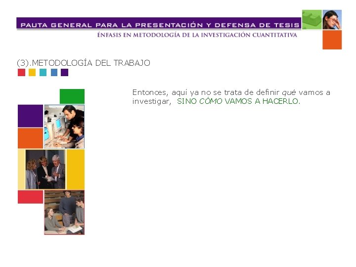 (3). METODOLOGÍA DEL TRABAJO Entonces, aquí ya no se trata de definir qué vamos