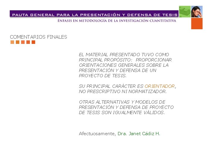 COMENTARIOS FINALES EL MATERIAL PRESENTADO TUVO COMO PRINCIPAL PROPÓSITO: PROPORCIONAR ORIENTACIONES GENERALES SOBRE LA