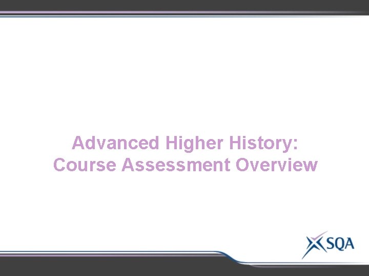 Advanced Higher History: Course Assessment Overview Advanced Higher History: Course Assessment Overview