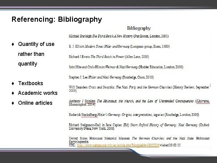 Referencing: Bibliography ♦ Quantity of use rather than quantity ♦ Textbooks ♦ Academic works Referencing: Bibliography ♦ Quantity of use rather than quantity ♦ Textbooks ♦ Academic works