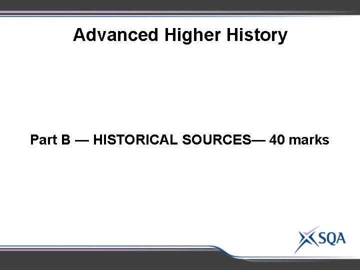Advanced Higher History Part B — HISTORICAL SOURCES— 40 marks Advanced Higher History Part B — HISTORICAL SOURCES— 40 marks
