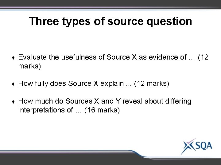 Three types of source question ♦ Evaluate the usefulness of Source X as evidence Three types of source question ♦ Evaluate the usefulness of Source X as evidence