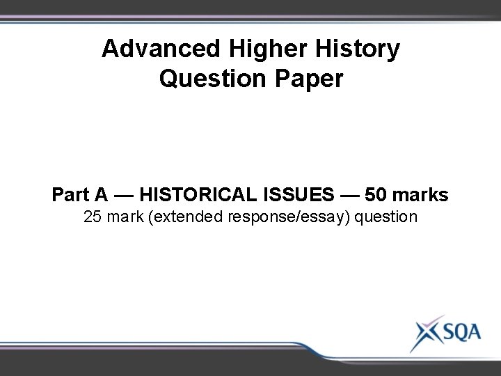 Advanced Higher History Question Paper Part A — HISTORICAL ISSUES — 50 marks 25 Advanced Higher History Question Paper Part A — HISTORICAL ISSUES — 50 marks 25