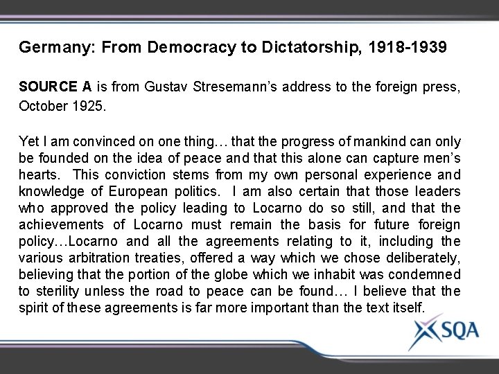 Germany: From Democracy to Dictatorship, 1918 -1939 SOURCE A is from Gustav Stresemann’s address Germany: From Democracy to Dictatorship, 1918 -1939 SOURCE A is from Gustav Stresemann’s address