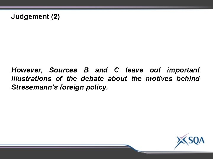 Judgement (2) However, Sources B and C leave out important illustrations of the debate Judgement (2) However, Sources B and C leave out important illustrations of the debate