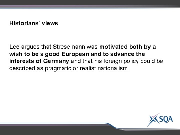 Historians’ views Lee argues that Stresemann was motivated both by a wish to be Historians’ views Lee argues that Stresemann was motivated both by a wish to be