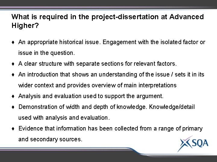 What is required in the project-dissertation at Advanced Higher? ♦ An appropriate historical issue. What is required in the project-dissertation at Advanced Higher? ♦ An appropriate historical issue.