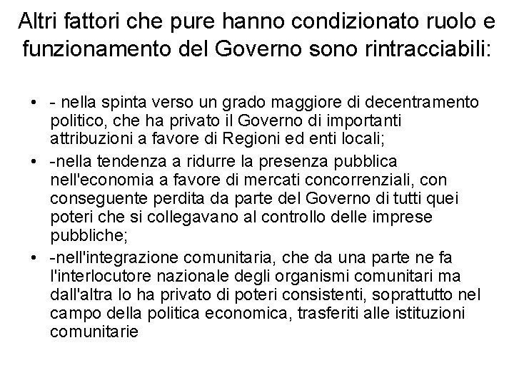 Altri fattori che pure hanno condizionato ruolo e funzionamento del Governo sono rintracciabili: •