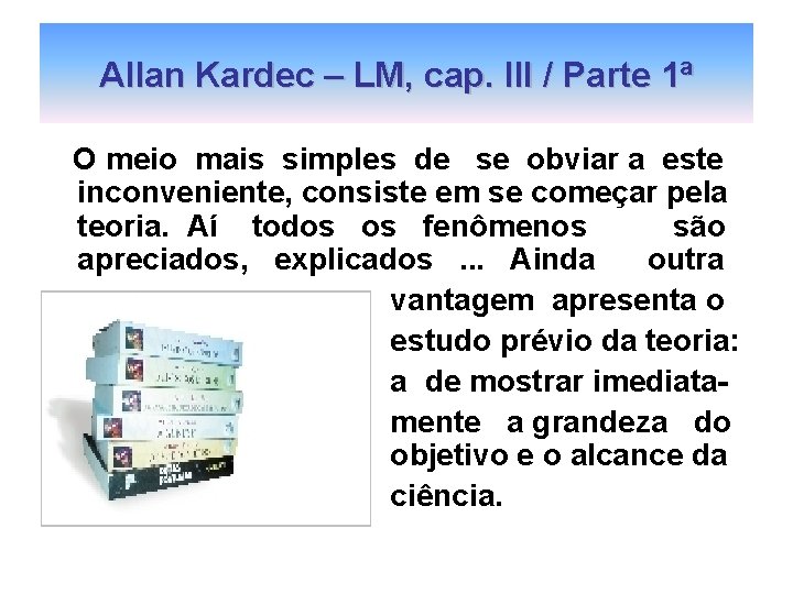 Allan Kardec – LM, cap. III / Parte 1ª O meio mais simples de