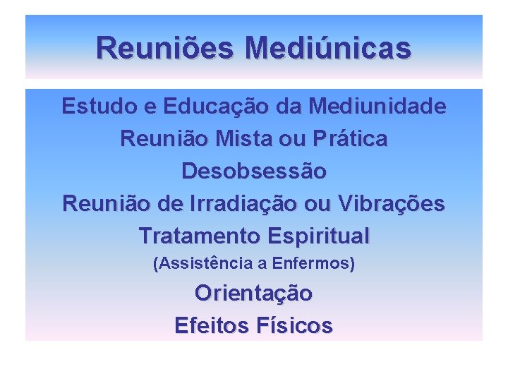 Reuniões Mediúnicas Estudo e Educação da Mediunidade Reunião Mista ou Prática Desobsessão Reunião de