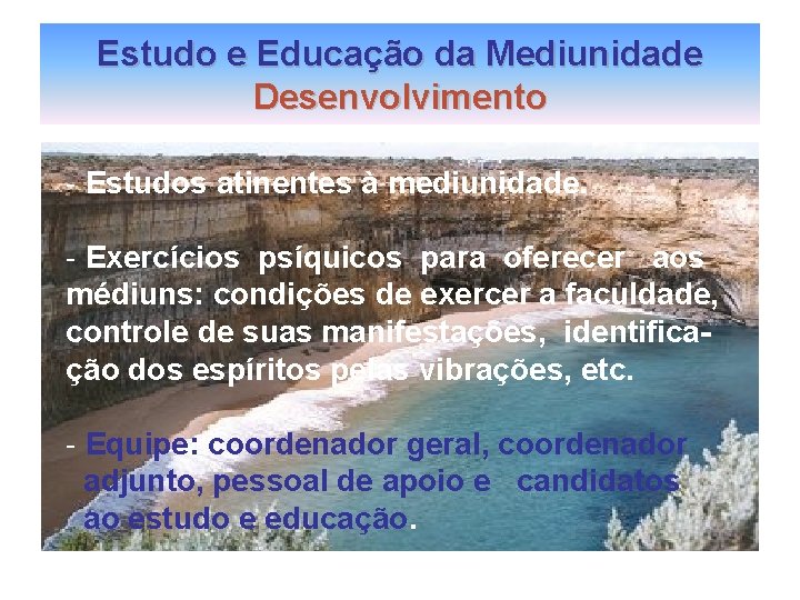 Estudo e Educação da Mediunidade Desenvolvimento - Estudos atinentes à mediunidade. - Exercícios psíquicos