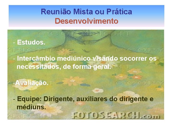 Reunião Mista ou Prática Desenvolvimento - Estudos. - Intercâmbio mediúnico visando socorrer os necessitados,