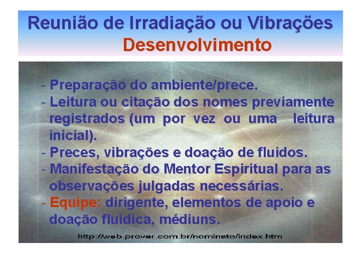 Reunião de Irradiação ou Vibrações Desenvolvimento - Preparação do ambiente/prece. - Leitura ou citação