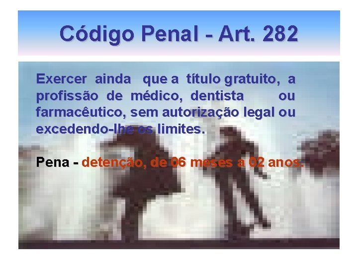 Código Penal - Art. 282 Exercer ainda que a título gratuito, a profissão de